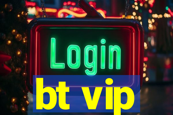 bt vip